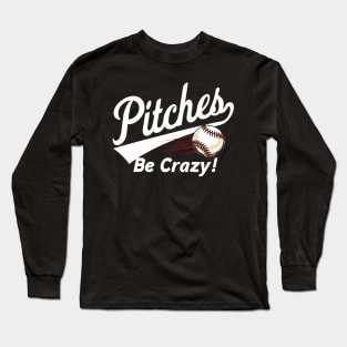 Pitches Be Crazy - Baseball Humor s Youth Long Sleeve T-Shirt